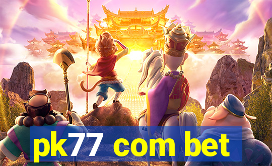 pk77 com bet